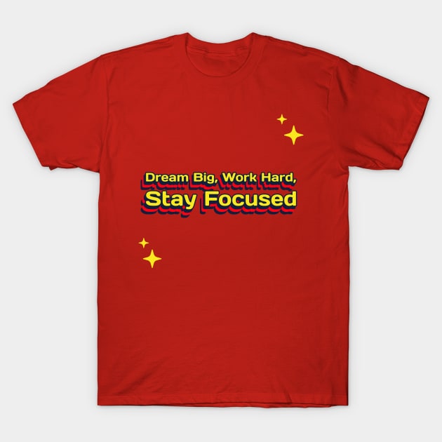 Dream Big, Work Hard, Stay Focused career goal T-Shirt by Lamount Tees