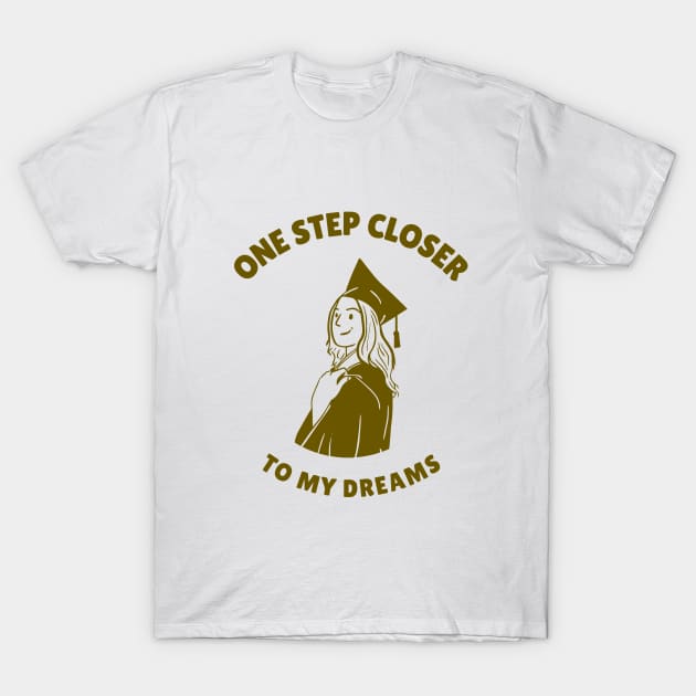 One Step Closer to My Dreams Career Goal T-Shirt by Lamount Tees