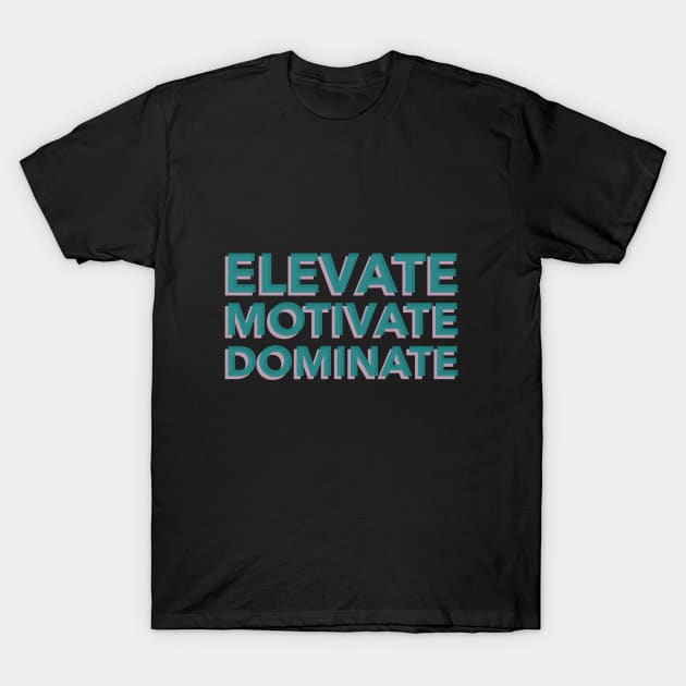 Elevate, Motivate, Dominate Career Goals T-Shirt by Lamount Tees